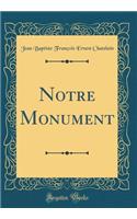 Notre Monument (Classic Reprint)