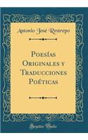 Poesï¿½as Originales y Traducciones Poï¿½ticas (Classic Reprint)
