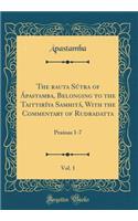 The Śrauta SÃºtra of Ãpastamba, Belonging to the TaittirÃ­ya SamhitÃ¡, with the Commentary of Rudradatta, Vol. 1: Praśnas 1-7 (Classic Reprint)