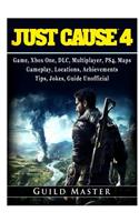 Just Cause 4 Game, Xbox One, DLC, Multiplayer, PS4, Maps, Gameplay, Locations, Achievements, Tips, Jokes, Guide Unofficial