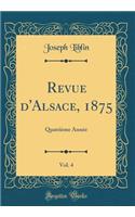Revue d'Alsace, 1875, Vol. 4: Quatrième Année (Classic Reprint)