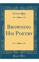 Browning His Poetry (Classic Reprint)