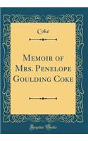 Memoir of Mrs. Penelope Goulding Coke (Classic Reprint)