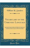 Vocabulary of the Umbundu Language: Comprising Umbundu-English and English-Umbundu; Lists of Three Thousand Words Used by the Inhabitants of Bailundu and Bihe, and Other Countries of West Central Africa (Classic Reprint): Comprising Umbundu-English and English-Umbundu; Lists of Three Thousand Words Used by the Inhabitants of Bailundu and Bihe, and Other Countries of W