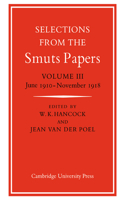 Selections from the Smuts Papers: Volume 3, June 1910–November 1918
