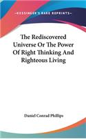 The Rediscovered Universe Or The Power Of Right Thinking And Righteous Living