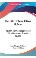 Life Of John Oliver Hobbes: Told In Her Correspondence With Numerous Friends (1911)