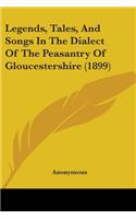 Legends, Tales, And Songs In The Dialect Of The Peasantry Of Gloucestershire (1899)