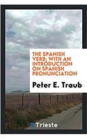 The Spanish verb; with an introduction on Spanish pronunciation