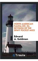 North American fauna No. 34: revision of the spiny pocket mice