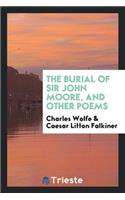 The Burial of Sir John Moore, and Other Poems. with a Collotype Facsimile of the Original Manuscript of 'the Burial of Sir John Moore' and an Introductory Memoir by C. Litton Falkiner