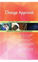 Change Approval Complete Self-Assessment Guide