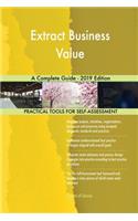 Extract Business Value A Complete Guide - 2019 Edition