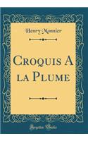 Croquis a la Plume (Classic Reprint)