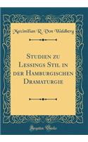 Studien Zu Lessings Stil in Der Hamburgischen Dramaturgie (Classic Reprint)