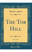 The Tor Hill, Vol. 1 of 3 (Classic Reprint)