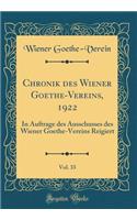 Chronik des Wiener Goethe-Vereins, 1922, Vol. 33: In Auftrage des Ausschusses des Wiener Goethe-Vereins Reigiert (Classic Reprint)