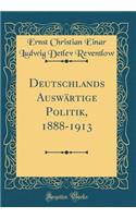 Deutschlands AuswÃ¤rtige Politik, 1888-1913 (Classic Reprint)