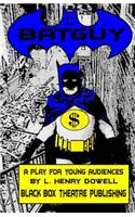 Batguy: A Play for Young Audiences.