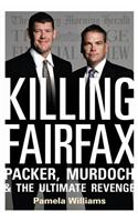 Killing Fairfax: Packer, Murdoch and the Ultimate Revenge