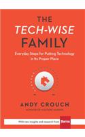 Tech-Wise Family: Everyday Steps for Putting Technology in Its Proper Place