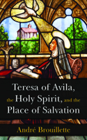 Teresa of Avila, the Holy Spirit, and the Place of Salvation