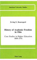 History of Academic Freedom in Ohio: Case Studies in Higher Education 1808 - 1976(14 American University Studies Series 14: Education)