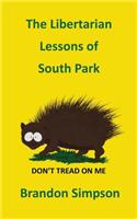 The Libertarian Lessons of South Park: Libertarianism for Dummies, How Ron Paul, Gary Johnson & South Park Created a New Generation of Libertarians &