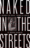 Naked in the Streets: A Memoir in Prose, Poems & Stories