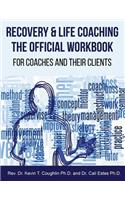 Recovery & Life Coaching the Official Workbook for Coaches and Their Clients