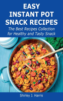 Easy Instant Pot Snack Recipes: The Best Recipes Collection for Healthy and Tasty Snack