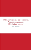 30 Choralvorspiele für Trompete, Posaune oder andere Melodieinstrumente: Frank Petersmann
