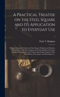 Practical Treatise on the Steel Square and Its Application to Everyday Use