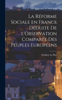 Réforme Sociale en France Déduite de l'Observation Comparée des Peuples Européens