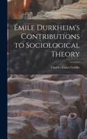 Émile Durkheim's Contributions to Sociological Theory