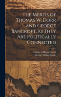 Merits of Thomas W. Dorr and George Bancroft, as They are Politically Connected