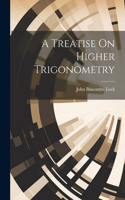 Treatise On Higher Trigonometry