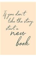 If You Don't Like The Story, Start A New Book: Simple and Stylish Inspirational Lined Notebook in Pale Blush for Journaling out of the Chaos and Into the Calm