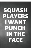 Squash Players I Want Punch In The Face