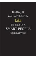 It's Okay If You Don't Like The Like It's Kind Of A Smart People Thing Anyway: Blank Lined Notebook Journal