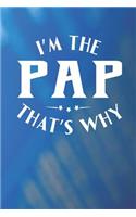 I'm The Pap That's Why: Family life grandpa dad men father's day gift love marriage friendship parenting wedding divorce Memory dating Journal Blank Lined Note Book