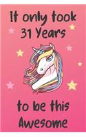 It Only Took 31 Years To Be This Awesome: Unicorn 31st Birthday Journal Present / Gift for Women & Men Pink Theme (6 x 9 - 110 Blank Lined Pages)