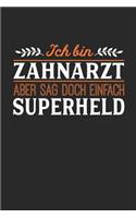 Ich bin Zahnarzt aber sag doch einfach Superheld: Notizbuch A5 dotgrid gepunktet 120 Seiten, Notizheft / Tagebuch / Reise Journal, perfektes Geschenk für jeden Zahnarzt