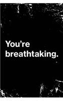 You're Breathtaking