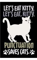 Let's Eat kitty. Let's Eat, kitty. Punctuation saves Cats: Blank Lined Notebook Journal, Notebook Gift 100 pages 6 x 9'' Blank Lined Journal - Notebook & Planner - for Journalism, Notes, Composition Book