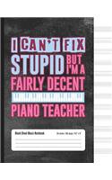 I Can't Fix Stupid But I'm A Fairly Decent Piano Teacher
