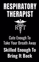 Respiratory Therapist - Cute Enough To Take Your Breath Away, Skilled Enough To Bring It Back