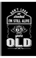 Don't Look so shocked I'm Still alive 65 Years Old