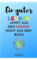 Ein Guter Lehrer Lehrt Aus Dem Herzen Nicht Aus Dem Buch Notizbuch: A5 52 Wochen Kalender als Danke Geschenk für Lehrer und Lehrerin - Abschiedsgeschenk - Geburtstagsgeschenk - Planer - Terminplaner - Schule - Ferien