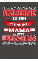 Azubine Zu Sein Ist Eine Ehre - Mama Zu Sein Ist Unbezahlbar